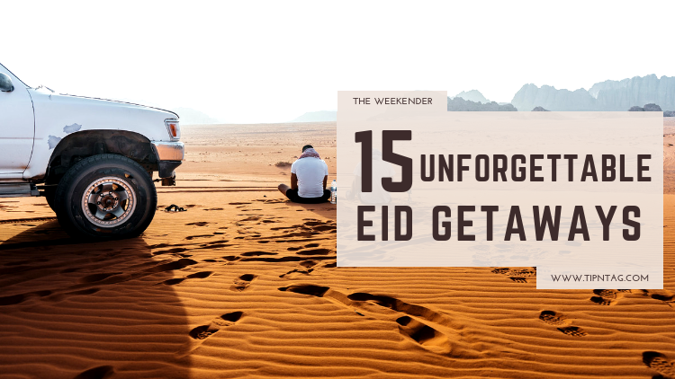 The Weekender - 15 Unforgettable Eid Getaways | Amman