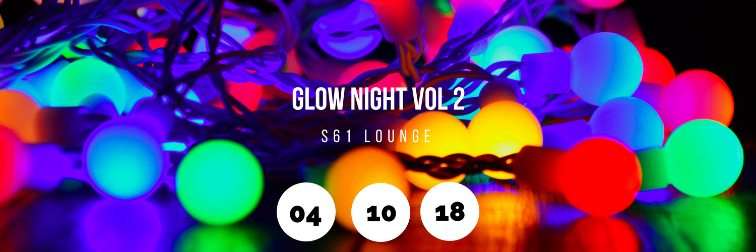 Glow Night Vol. 2 - S61 Lounge