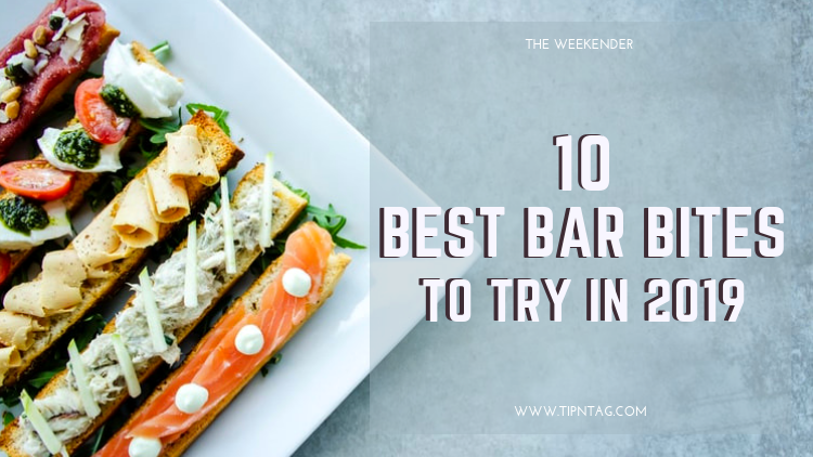 The Weekender - 10 Best Bar Bites To Try In 2019 | Amman