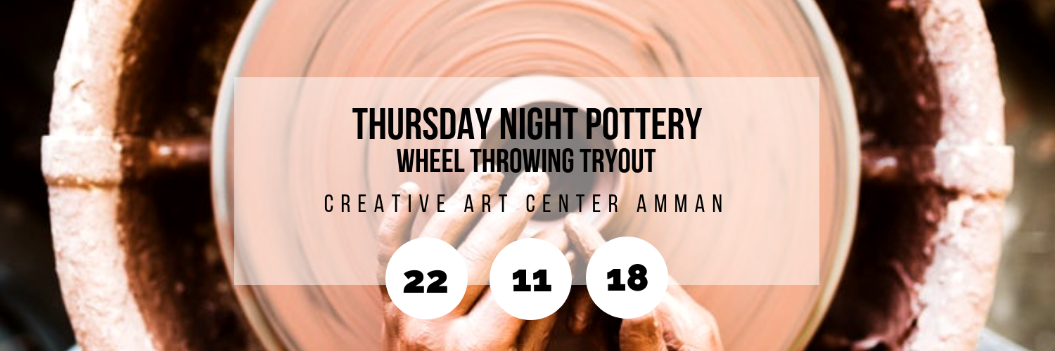 Thursday Night Pottery/ Wheel Throwing Tryout @ Creative Art Center Amman