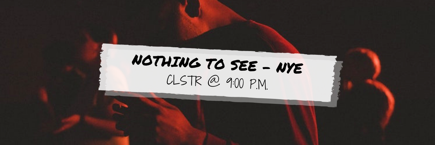 Nothing to See - NYE @ CLSTR