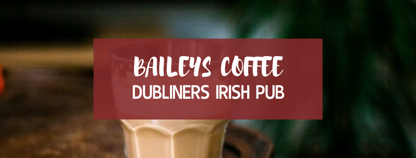 Baileys Coffee - Dubliners Irish pub