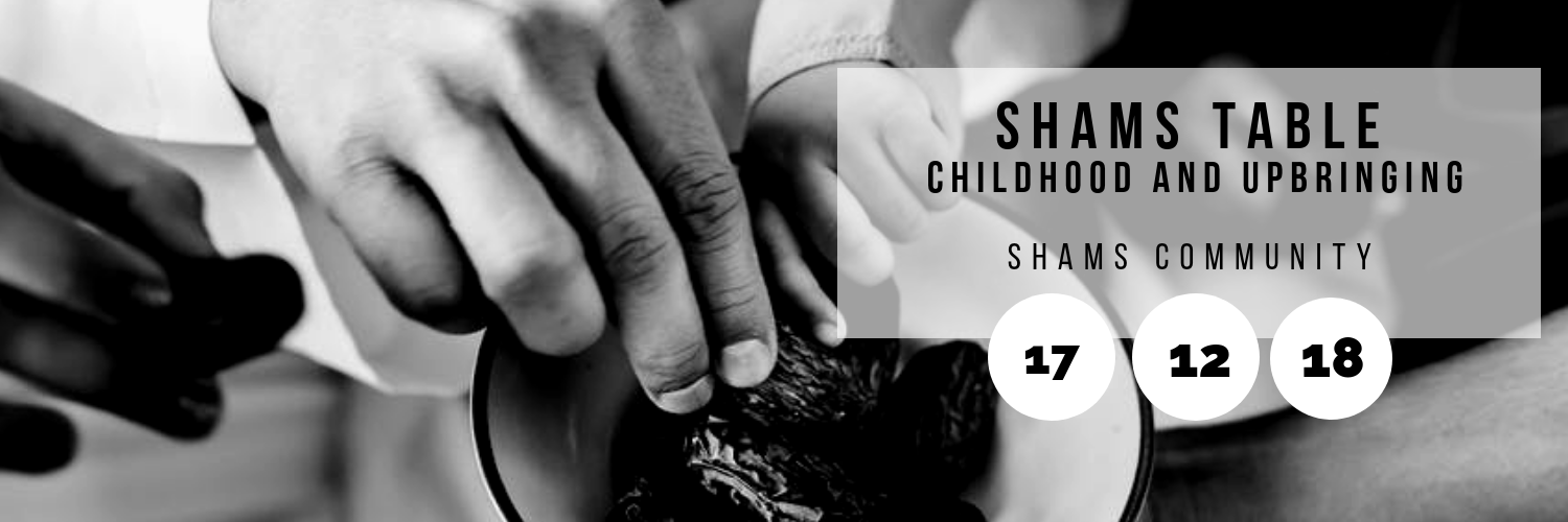 Shams Table // Childhood and Upbringing @ Shams Community