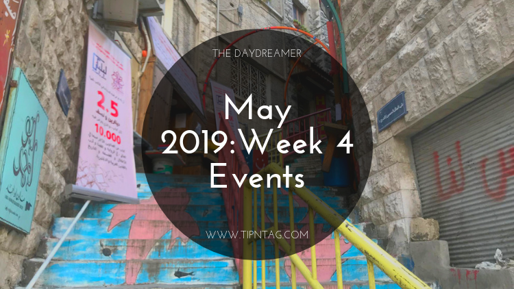 The Daydreamer - May 2019: Week 4 Events | Amman