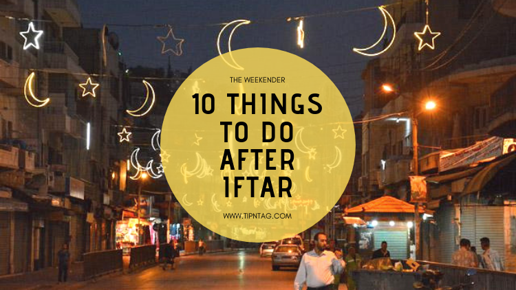 The Weekender - 10 Things To Do After Iftar | Amman