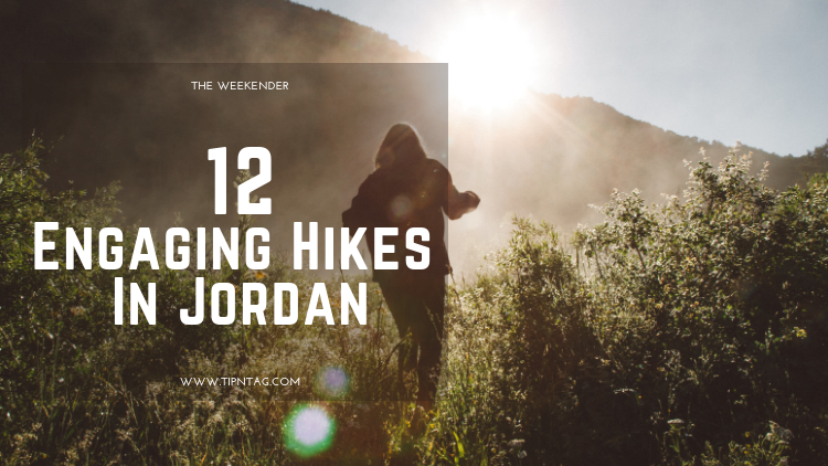 The Weekender - 12 Engaging Hikes In Jordan | Amman