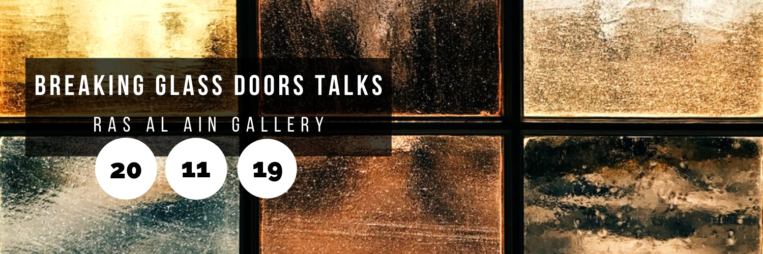 Breaking Glass Doors Talks @ Ras Al Ain Gallery