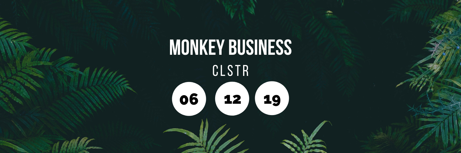 Monkey Business @ CLSTR
