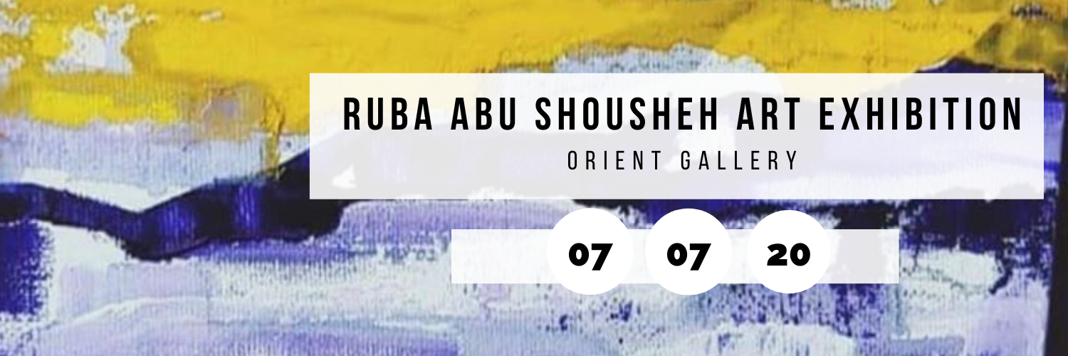 Ruba Abu Shousheh Art Exhibition @ Orient Gallery