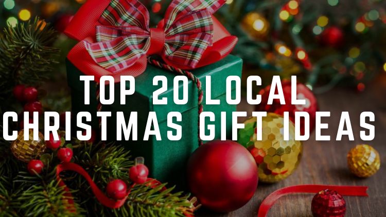 TOP 20 LOCAL CHRISTMAS GIFT IDEAS