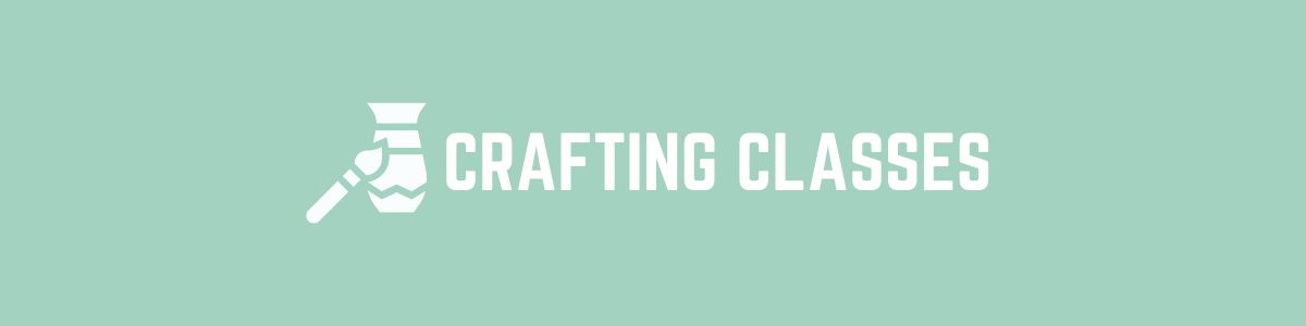 CRAFTING CLASSES