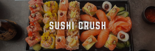 sushi crush must try sushi