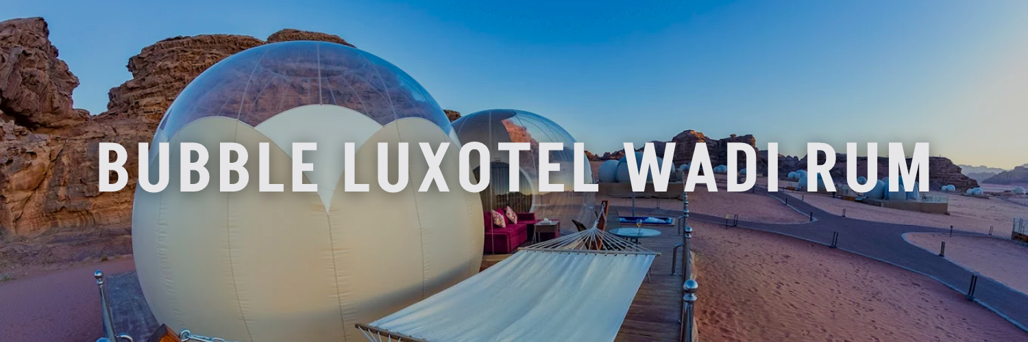 bubble luxotel wadi rum best wadi rum camps