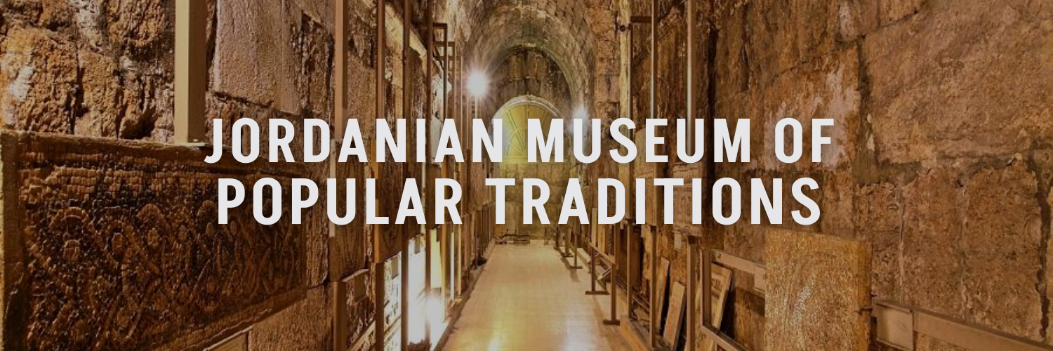 Jordanian Museum of Popular Traditions Museums Around Amman