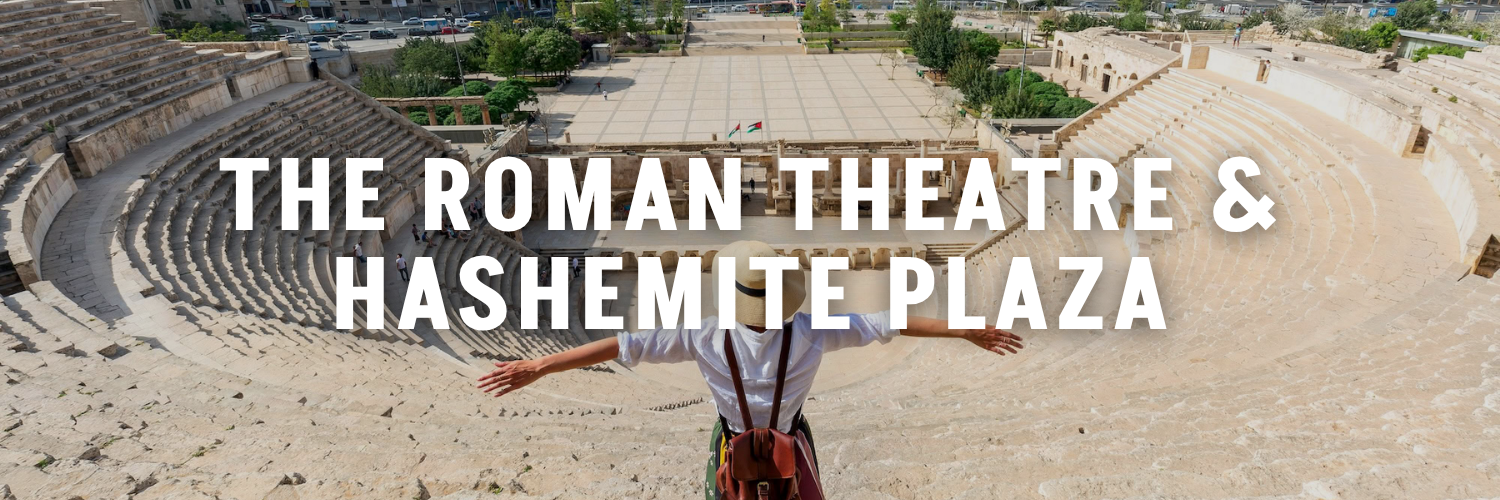 the Roman Theatre & Hashemite Plaza